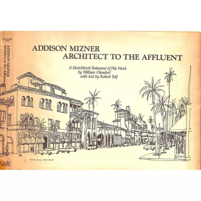 “Addison Mizner: Architect To The Affluent A Sketchbook Raisonne Of His Work” 1983 OLENDORF, William (SOLD)