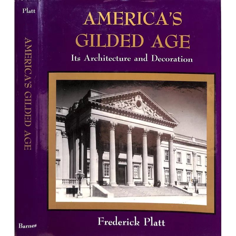 “America’s Gilded Age Its Architecture And Decoration” 1976 PLATT, Frederick (SOLD)