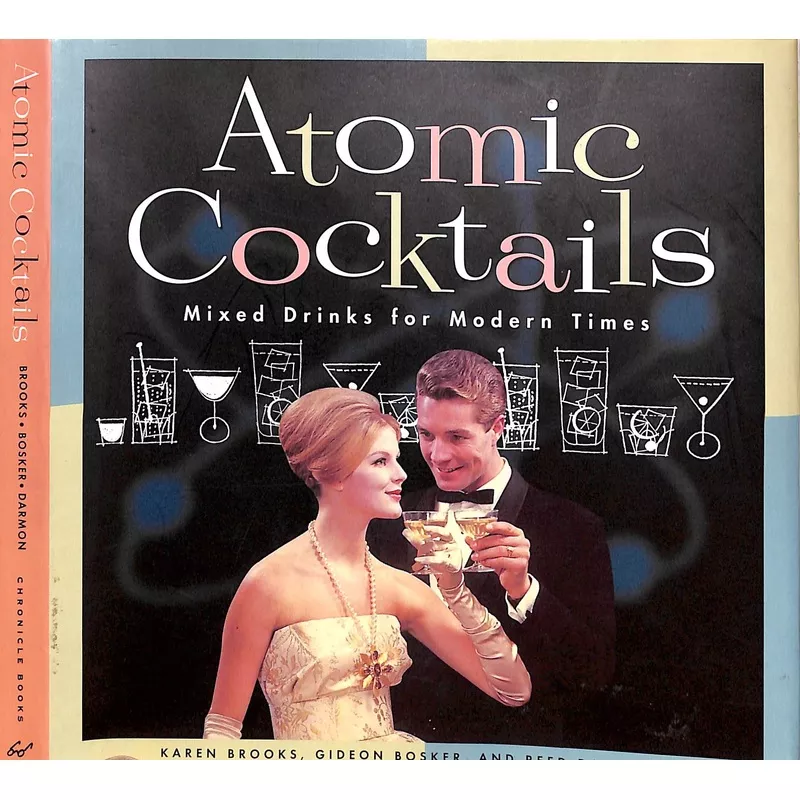 “Atomic Cocktails: Mixed Drinks For Modern Times” 1998 BROOKS, Karen, BOSKER, Gideon and DARMON, Reed