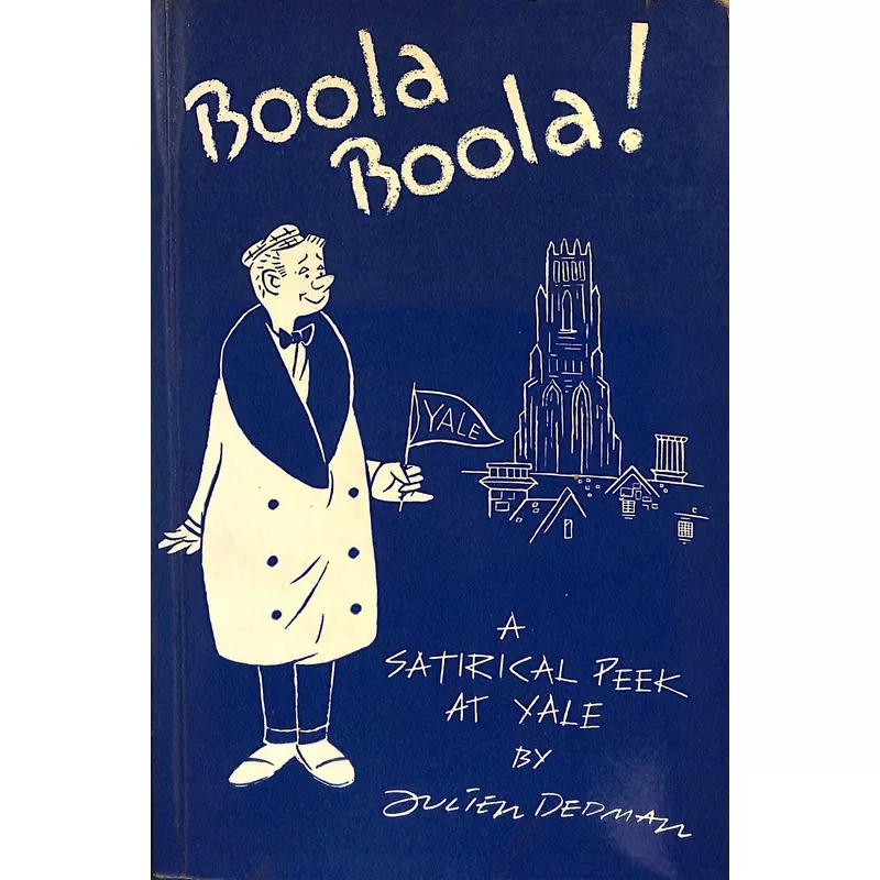 “Boola Boola! A Satirical Peek At Yale, Its Foundations And Other Unmentionables” 1950 DEDMAN, Julien ’48 (SOLD)