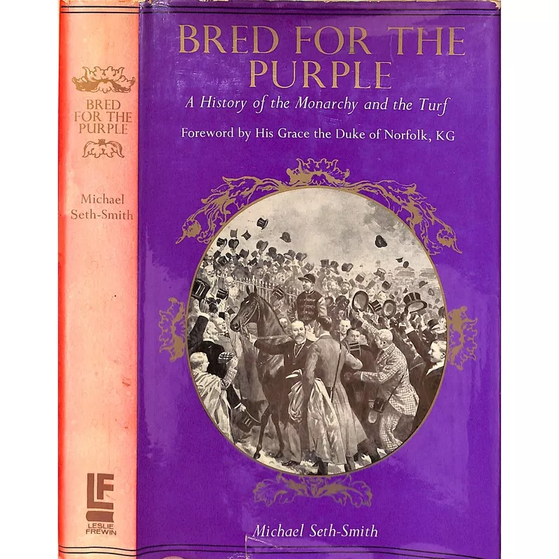 “Bred For The Purple: A History Of the Monarchy And The Turf” 1969 SETH-SMITH, Michael