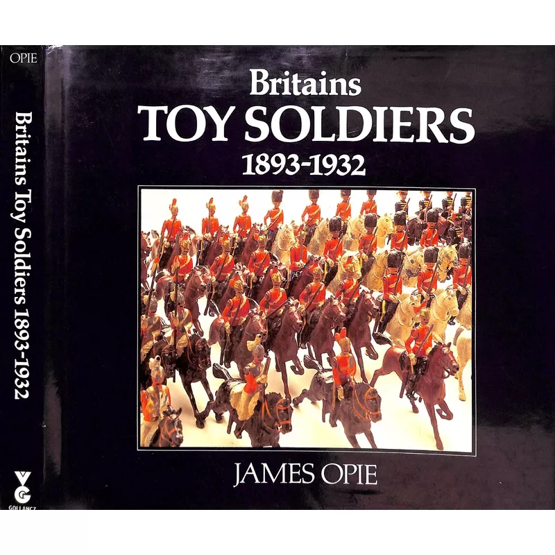 “Britains Toy Soldiers 1893-1932” 1985 OPIE, James
