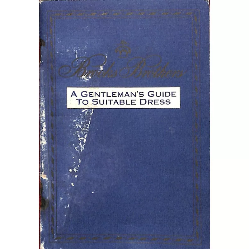 “Brooks Brothers: A Gentleman’s Guide To Suitable Dress”