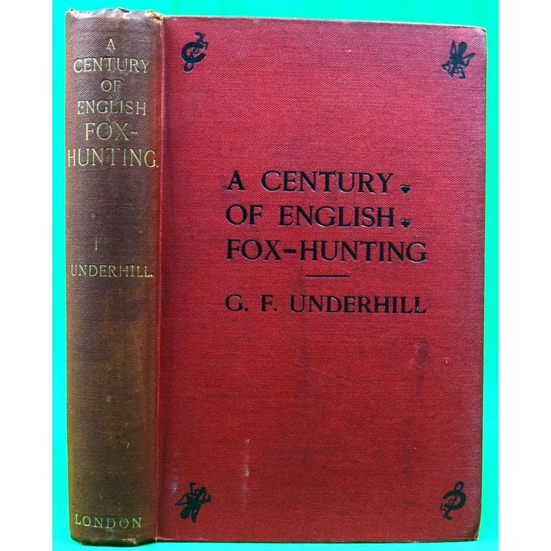 “A Century Of English Fox-Hunting” 1900 UNDERHILL, George F.