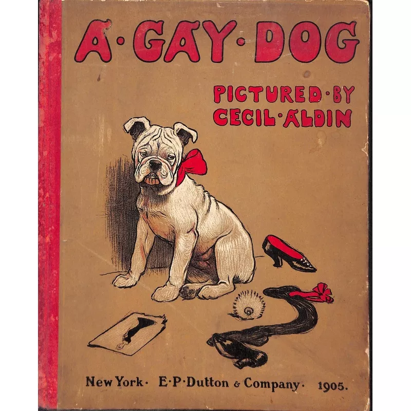 “A Gay Dog: The Story Of A Foolish Year” 1905 ALDIN, Cecil (SOLD)