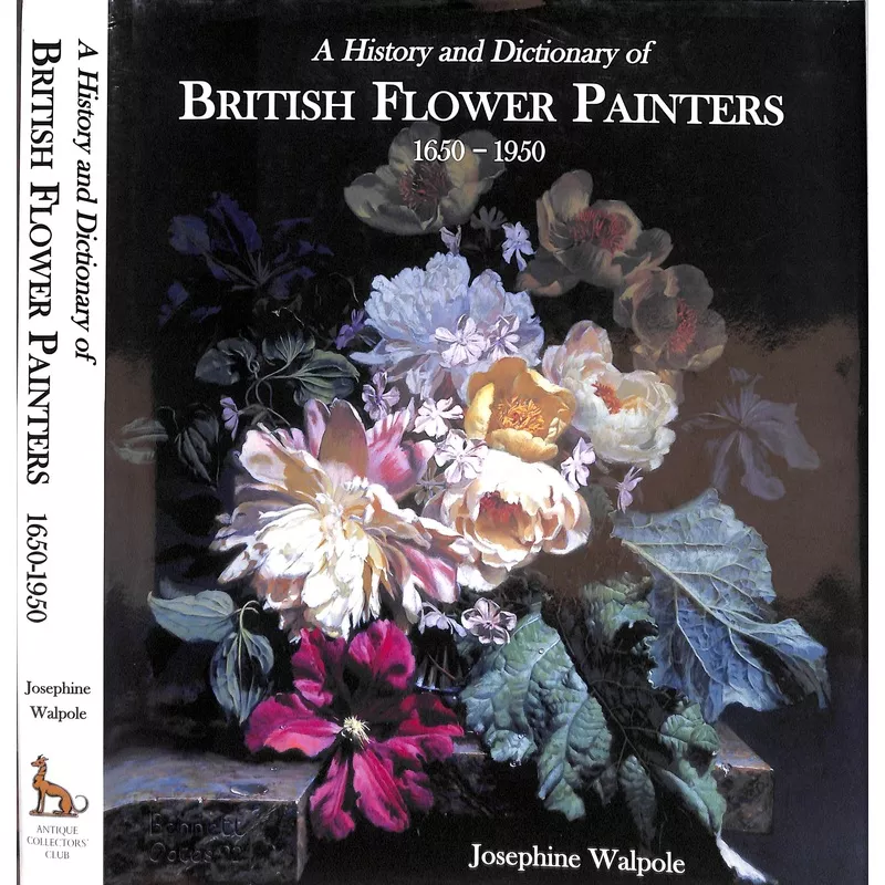 “A History And Dictionary Of British Flower Painters 1650-1950” 2006 WALPOLE, Josephine