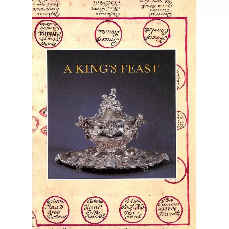 “A King’s Feast: The Goldsmith’s Art And Royal Banqueting In The 18th Century” 1991 KROG, Ole Villumsen [edited by]