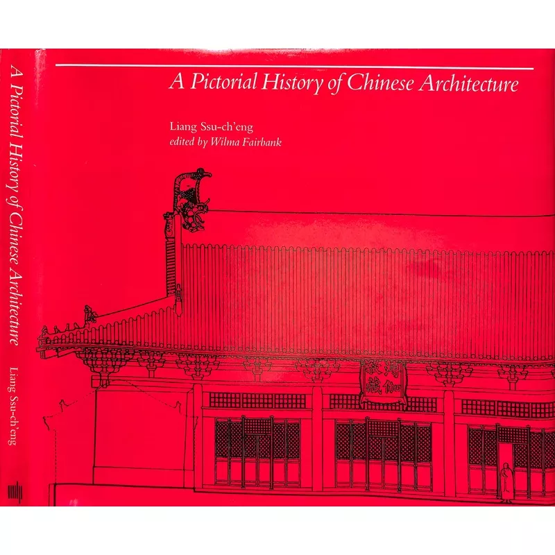 “A Pictorial History Of Chinese Architecture” 1984 SSU-CH’ENG, Liang
